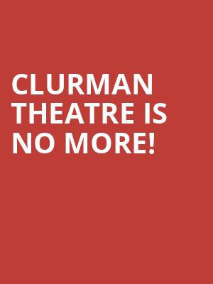 Clurman Theatre is no more